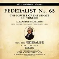 FEDERALIST No. 65. The Powers of the Senate Continued Audiobook by Alexander Hamilton