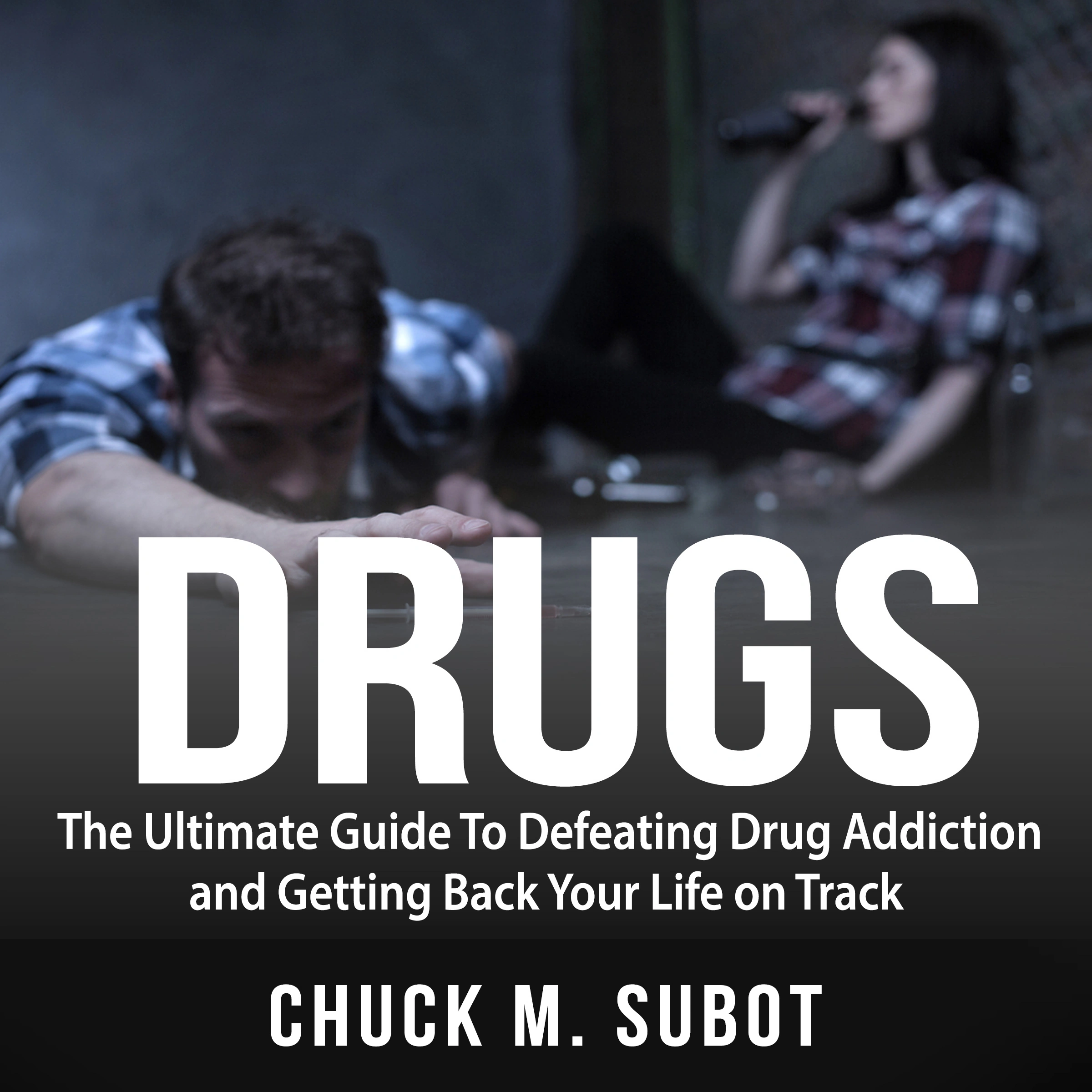 Drugs: The Ultimate Guide To Defeating Drug Addiction and Getting Back Your Life on Track by Chuck M. Subot Audiobook