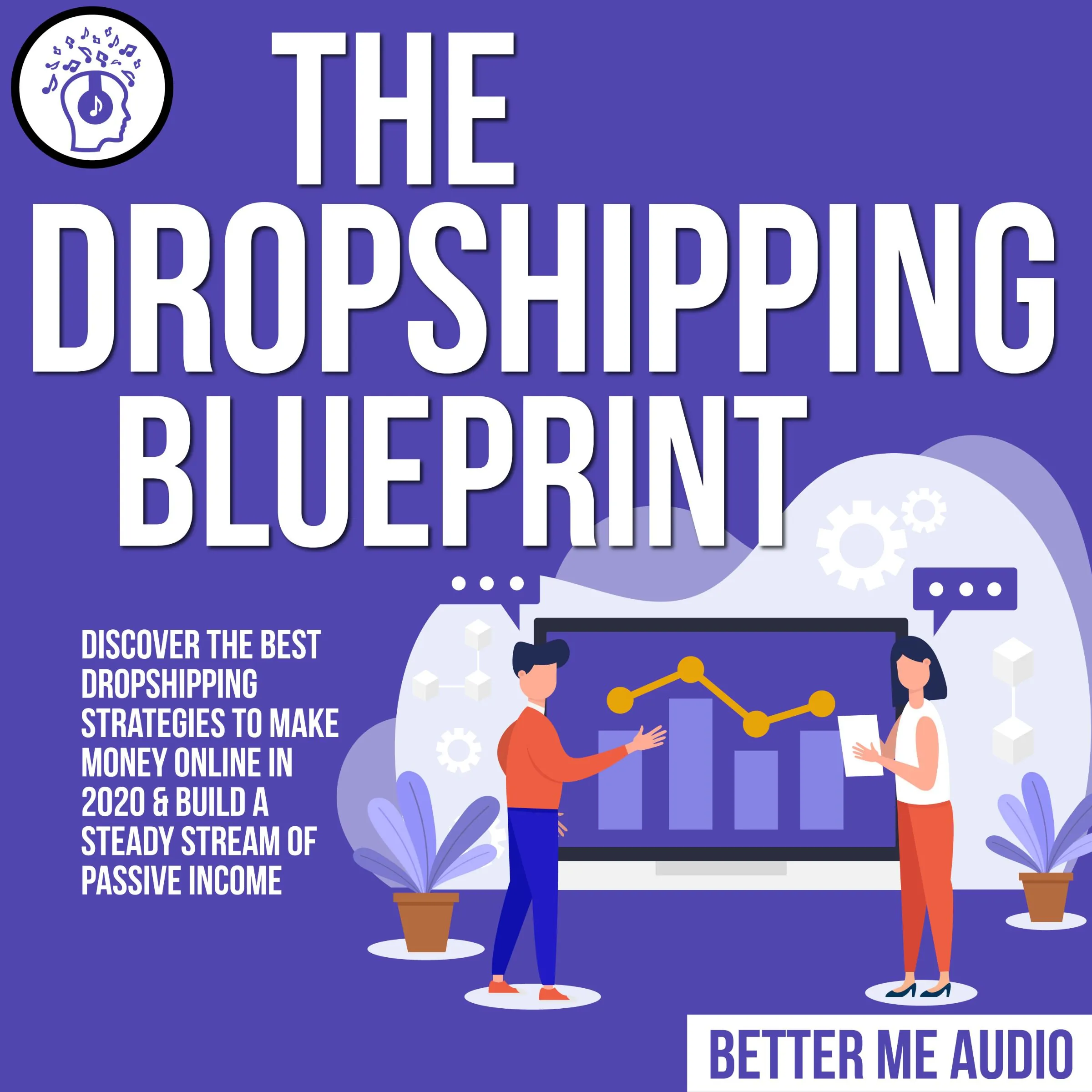 The Dropshipping Blueprint: Discover the Best Dropshipping Strategies to Make Money Online in 2020 & Build A Steady Stream of Passive Income by Better Me Audio Audiobook