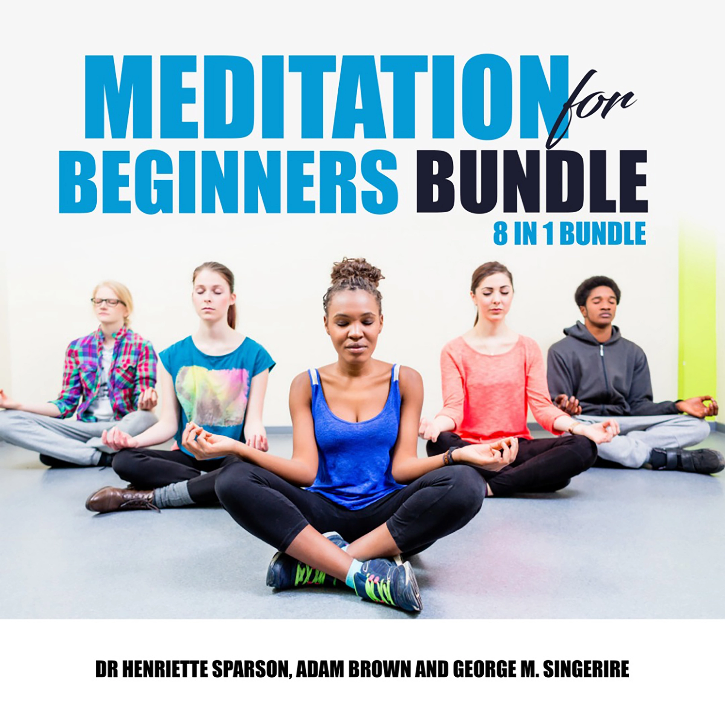 Meditation for Beginners Bundle: 8 in 1 Bundle by Adam Brown and George M. Singerire Audiobook