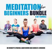 Meditation for Beginners Bundle: 8 in 1 Bundle Audiobook by Adam Brown and George M. Singerire