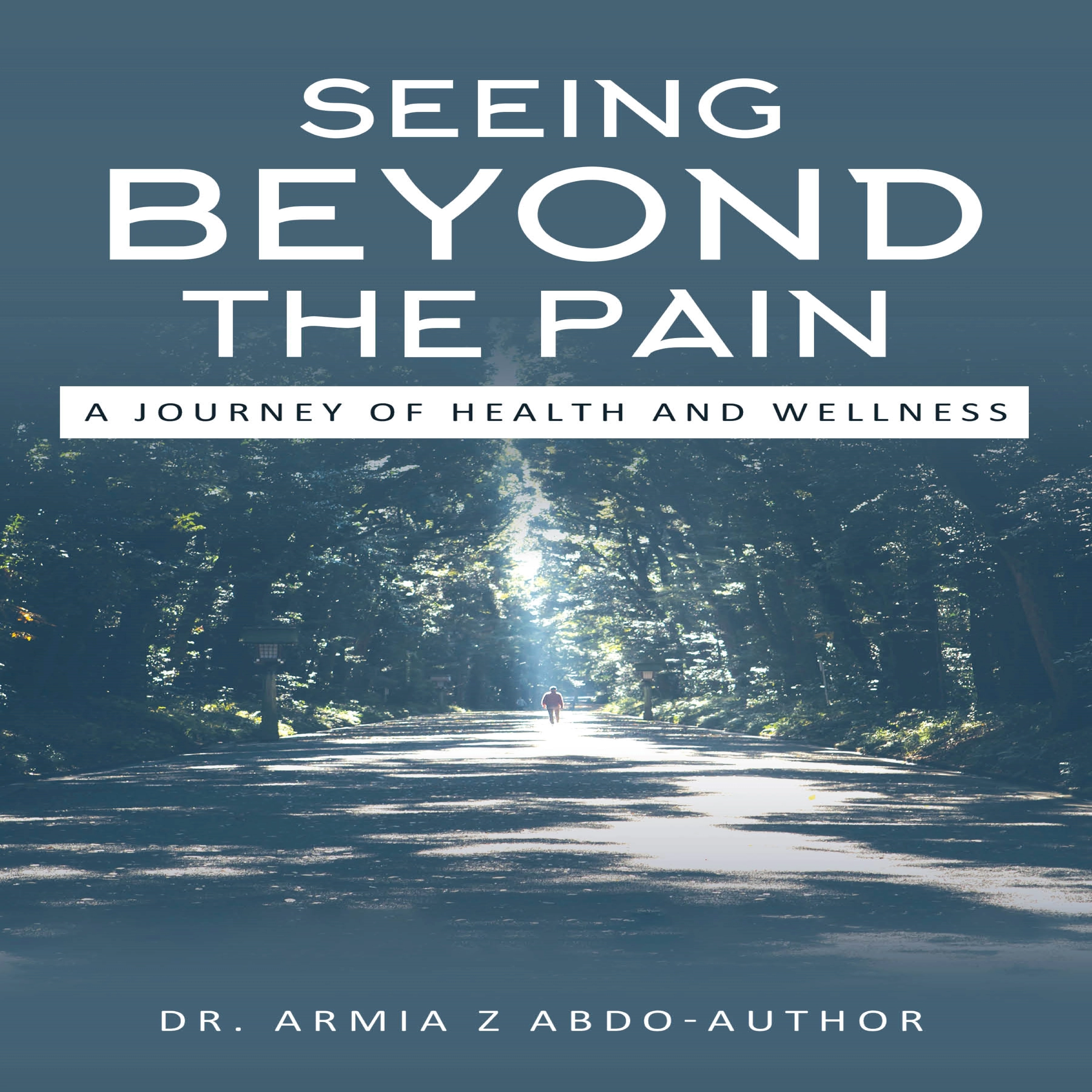 Seeing Beyond the Pain A Journey of Health and Wellness Audiobook by Dr. Armia Z Abdo