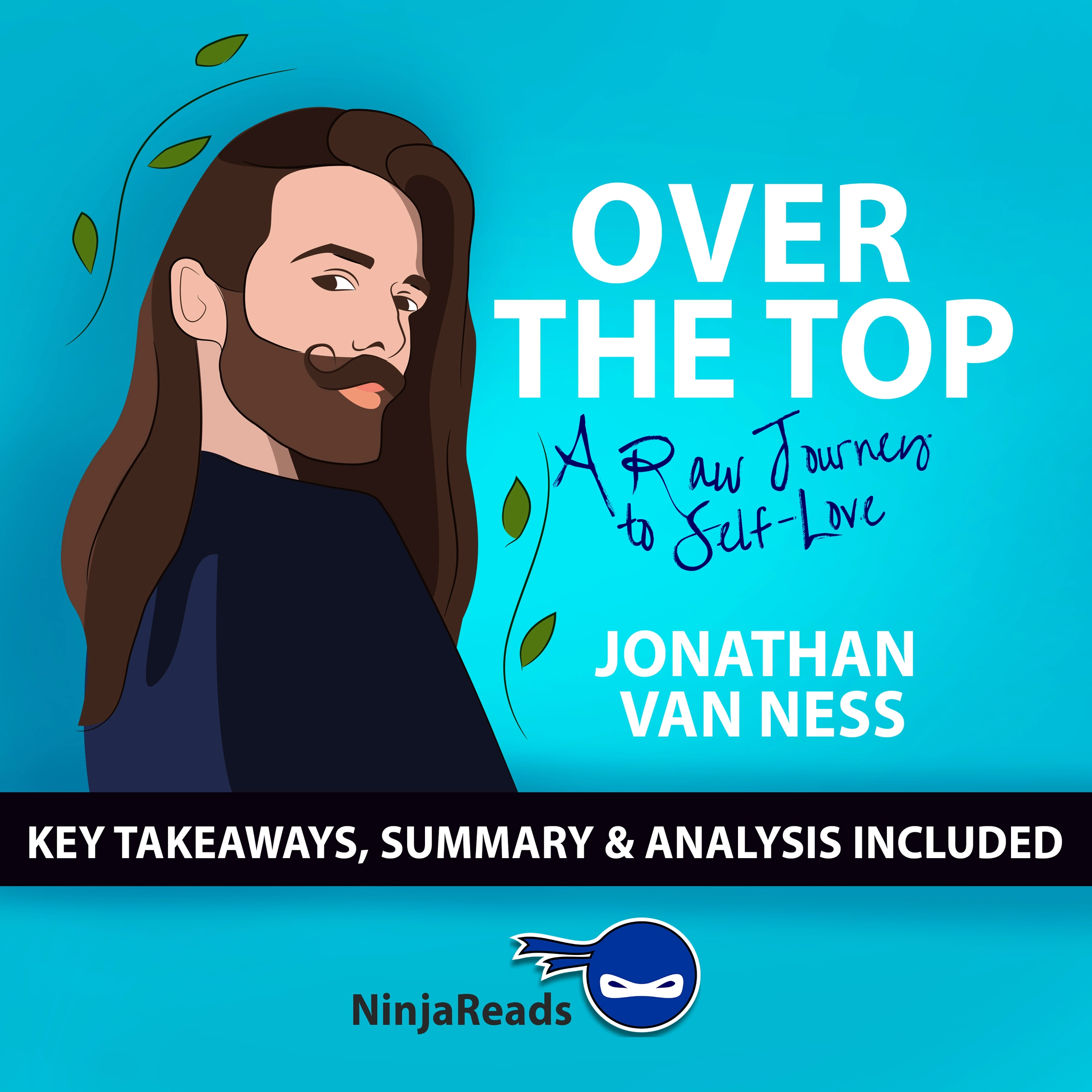 Over the Top: A Raw Journey to Self-Love by Jonathan Van Ness: Key Takeaways, Summary & Analysis Included by Ninja Reads Audiobook