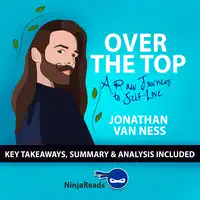 Over the Top: A Raw Journey to Self-Love by Jonathan Van Ness: Key Takeaways, Summary & Analysis Included Audiobook by Ninja Reads