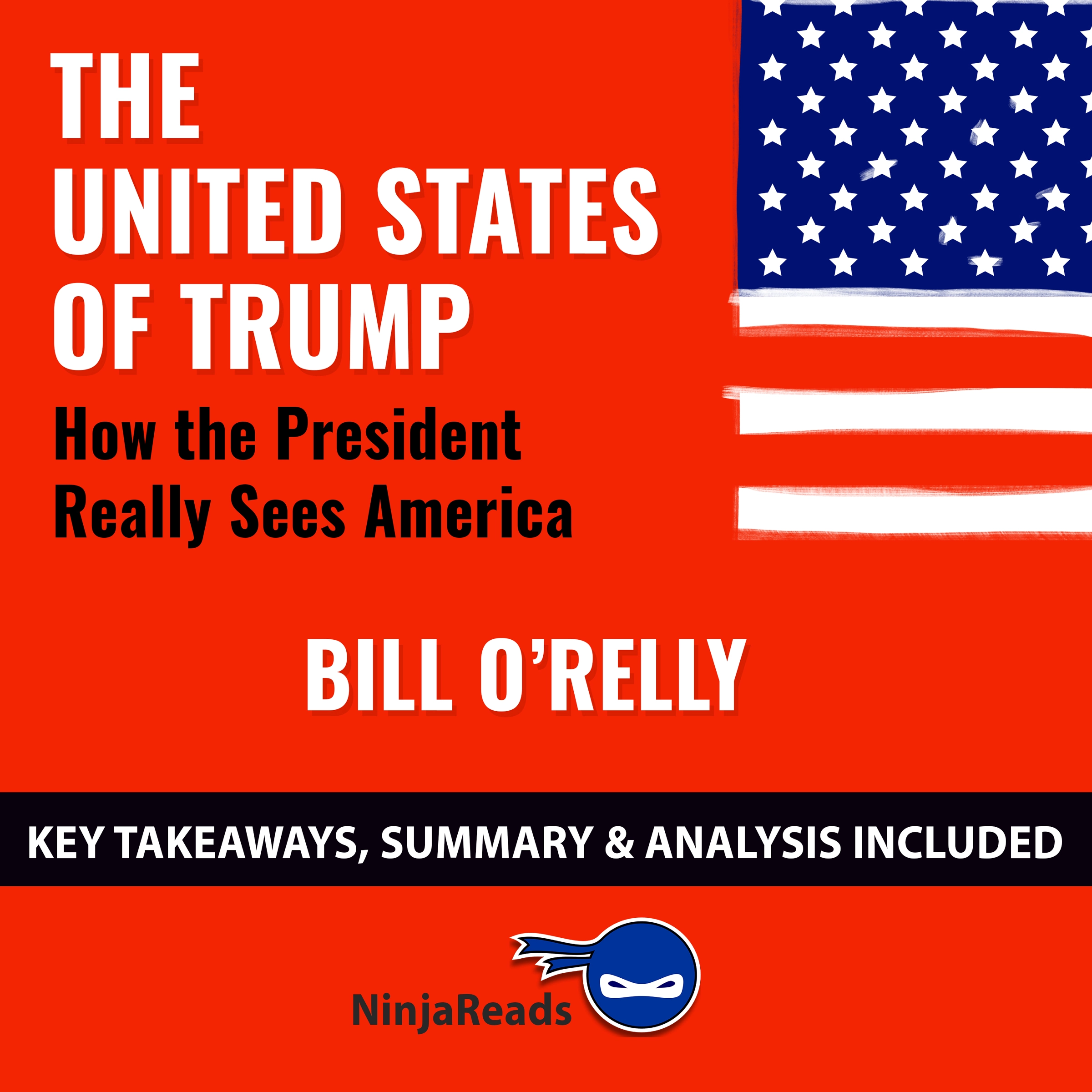 The United States of Trump: How the President Really Sees America by Bill O'Reilly: Key Takeaways, Summary & Analysis Included by Ninja Reads Audiobook