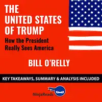 The United States of Trump: How the President Really Sees America by Bill O'Reilly: Key Takeaways, Summary & Analysis Included Audiobook by Ninja Reads