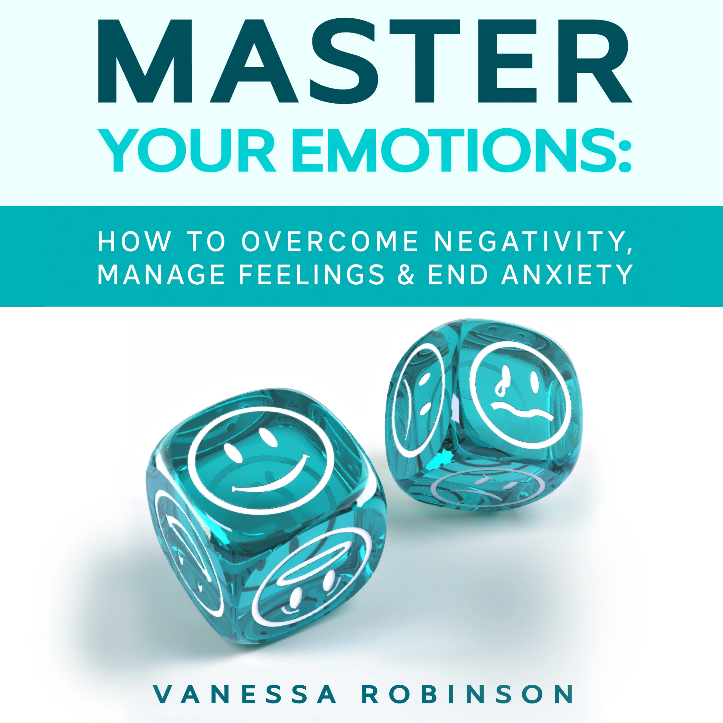 Master Your Emotions: How to Overcome Negativity, Manage Feelings & End Anxiety Audiobook by Vanessa Robinson