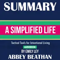 Summary of A Simplified Life: Tactical Tools for Intentional Living by Emily Ley Audiobook by Abbey Beathan