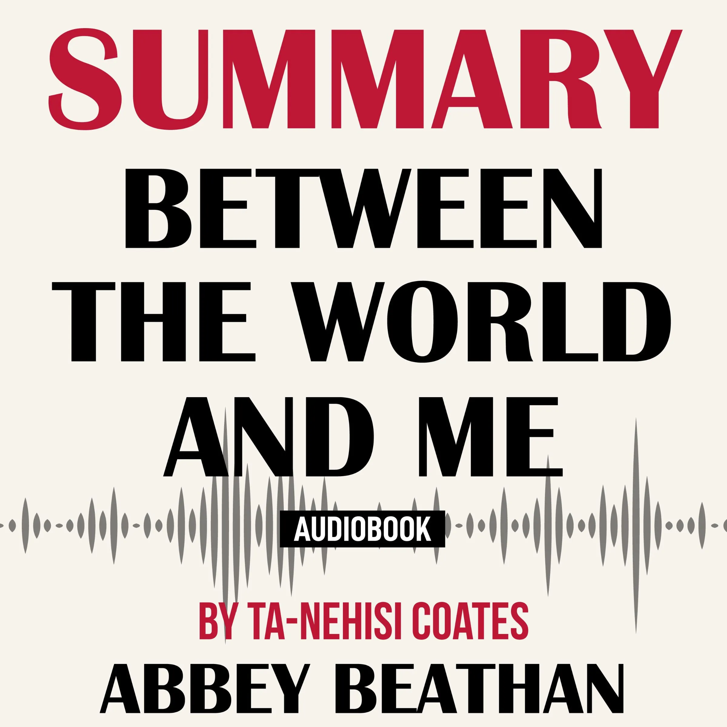 Summary of Between the World and Me by Ta-Nehisi Coates by Abbey Beathan