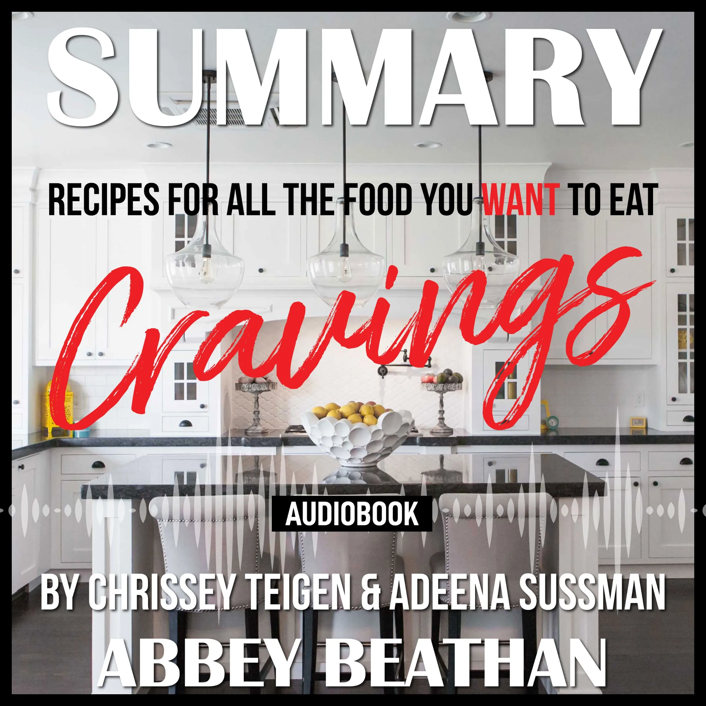 Summary of Cravings - Recipes for All the Food You Want to Eat by Chrissey Teigen & Adeena Sussman Audiobook by Abbey Beathan