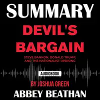 Summary of Devil's Bargain: Steve Bannon, Donald Trump, and the Nationalist Uprising by Joshua Green Audiobook by Abbey Beathan