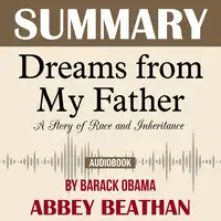 Summary of Dreams from My Father: A Story of Race and Inheritance by Barack Obama Audiobook by Abbey Beathan