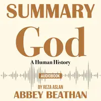 Summary of God: A Human History by Reza Aslan Audiobook by Abbey Beathan