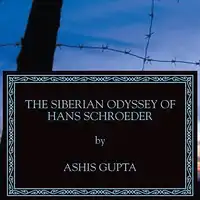 Siberian Odyssey of Hans Schroeder Audiobook by Ashis Gupta