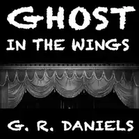 Ghost in the Wings Audiobook by G. R. Daniels