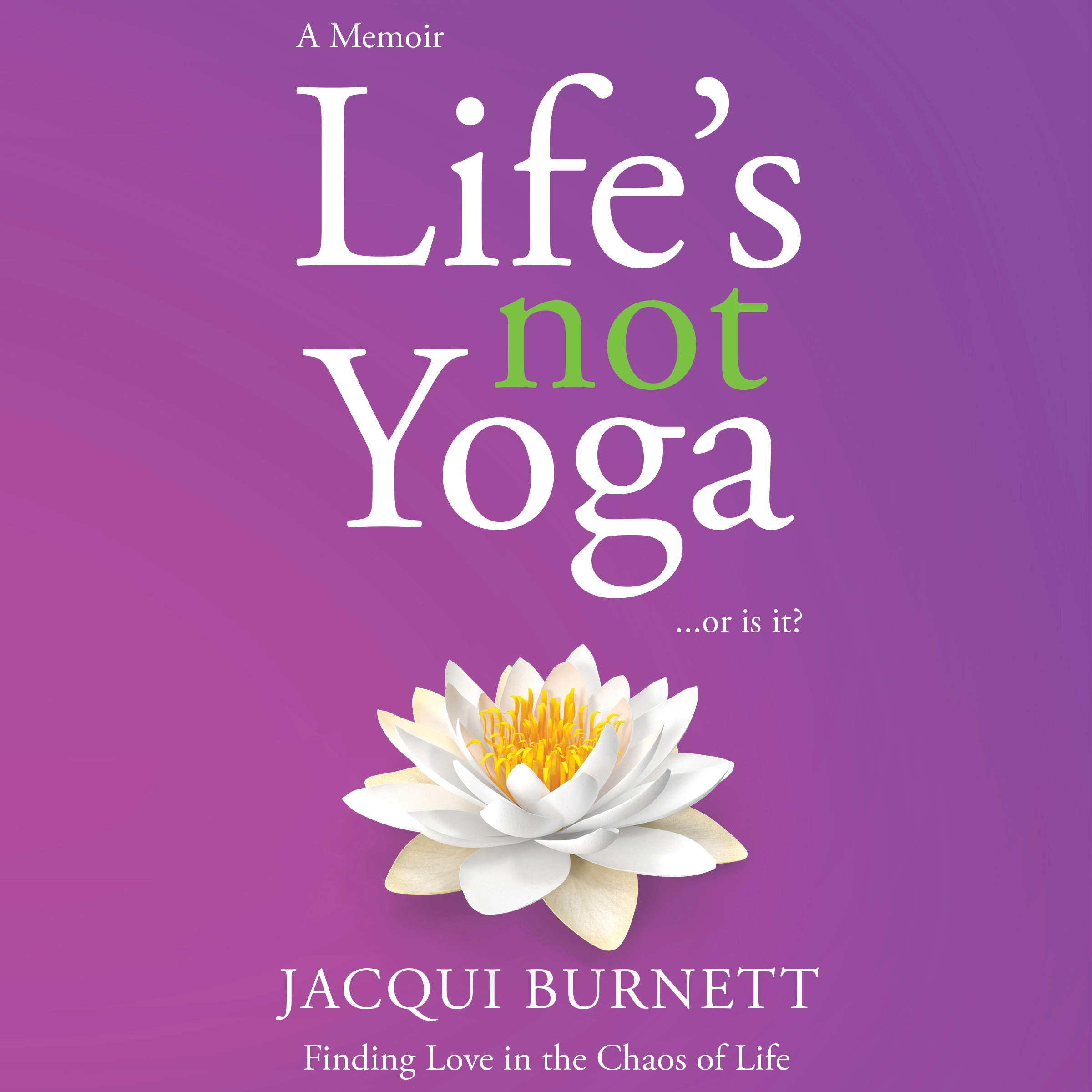 Life's Not Yoga... or is it? by Jacqui Burnett Audiobook