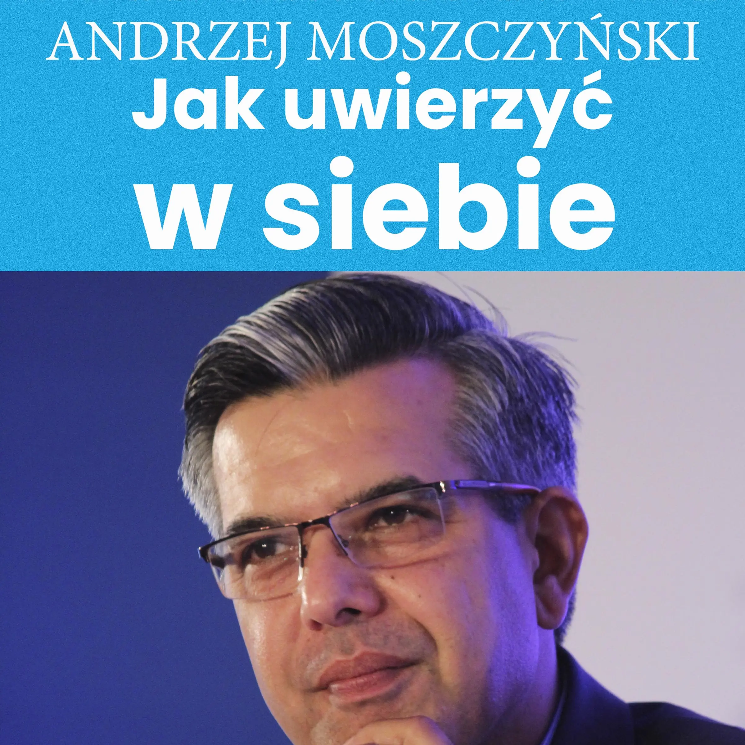 Jak uwierzyć w siebie by Andrzej Moszczyński Audiobook