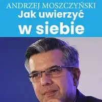 Jak uwierzyć w siebie Audiobook by Andrzej Moszczyński