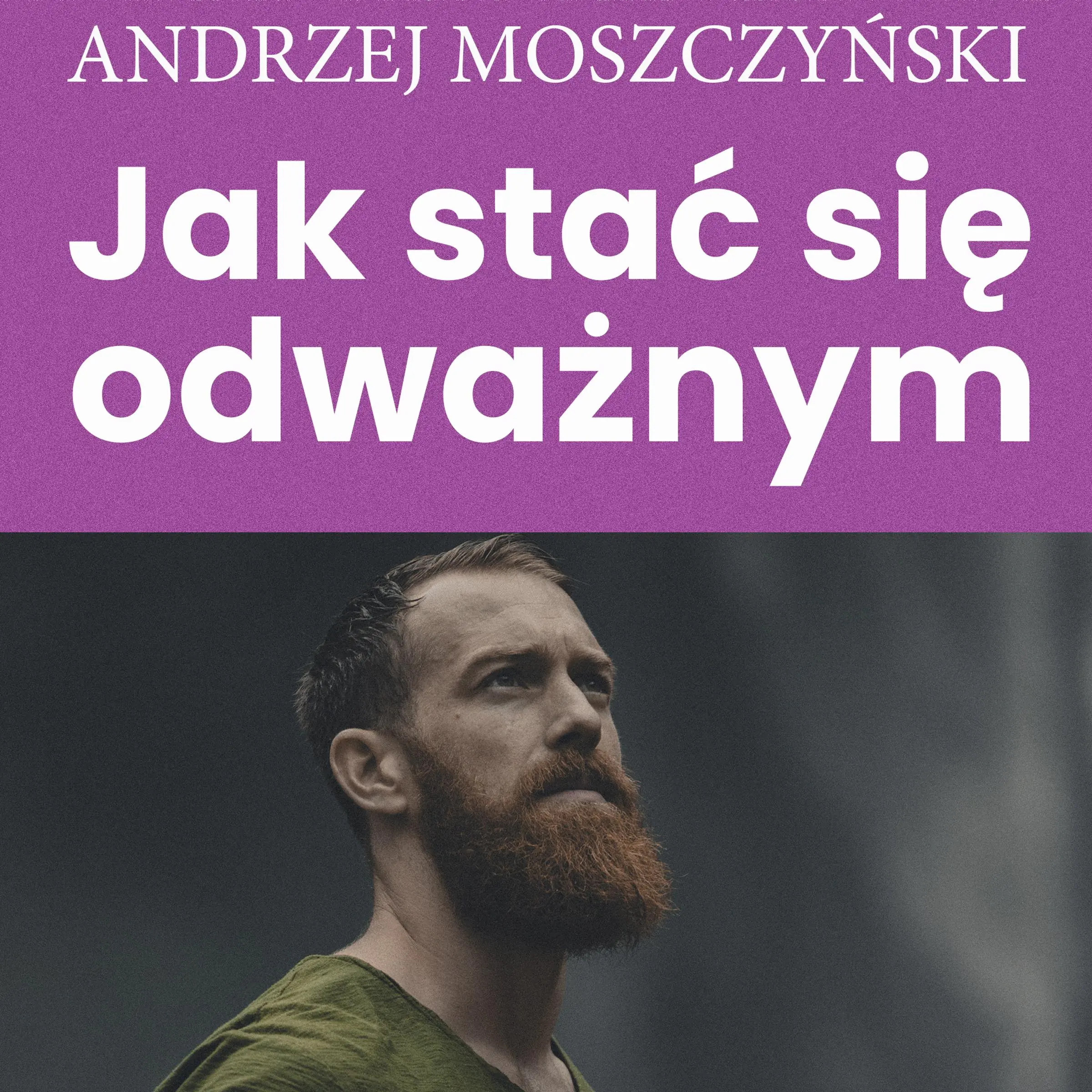 Jak stać się odważnym by Andrzej Moszczyński Audiobook