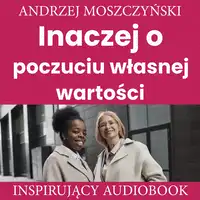 Inaczej o poczuciu własnej wartości Audiobook by Andrzej Moszczyński