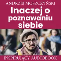 Inaczej o poznawaniu siebie Audiobook by Andrzej Moszczyński