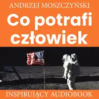 Co potrafi człowiek Audiobook by Andrzej Moszczyński