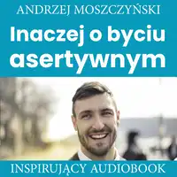 Inaczej o byciu asertywnym Audiobook by Andrzej Moszczyński