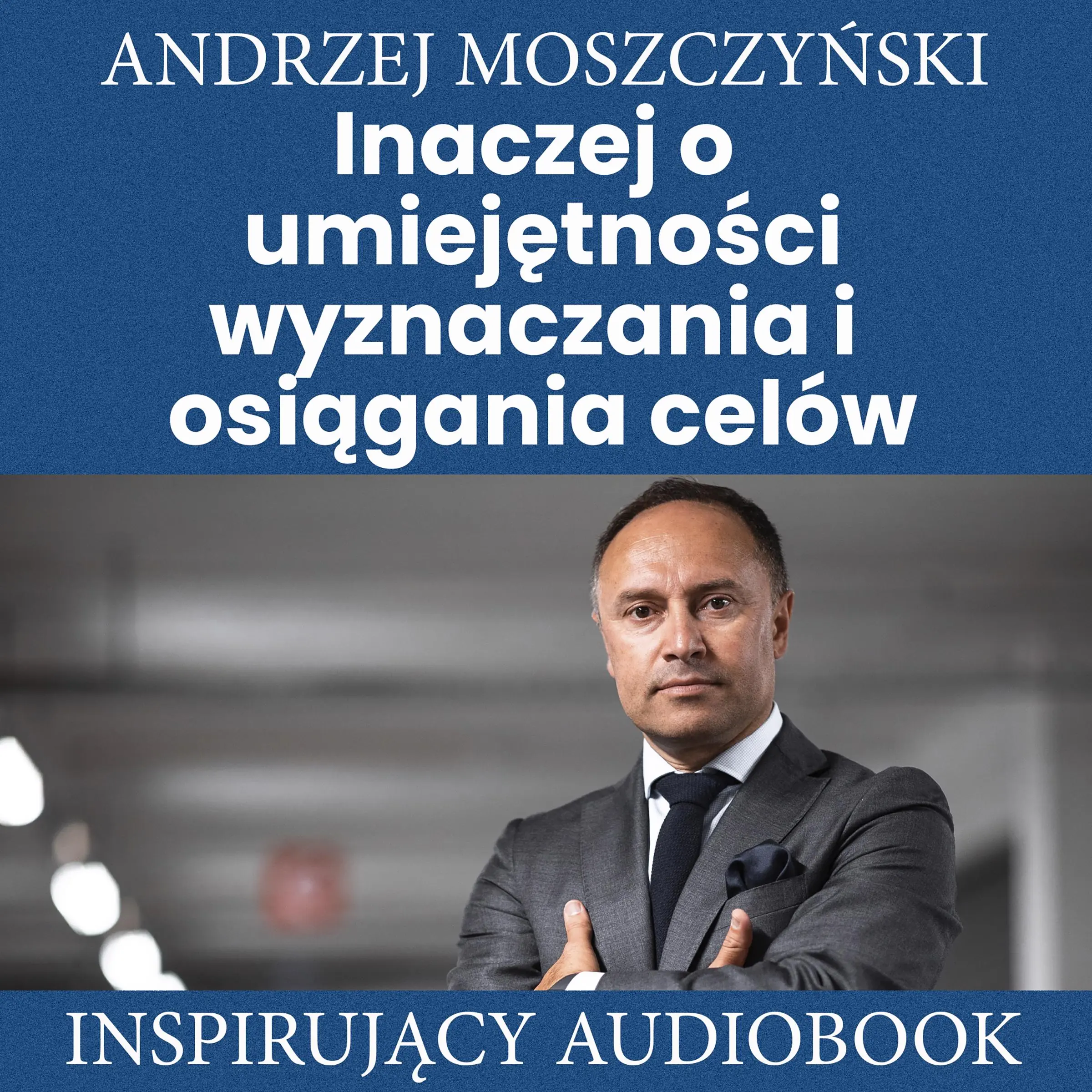 Inaczej o umiejętności wyznaczania i osiągania celów by Andrzej Moszczyński Audiobook