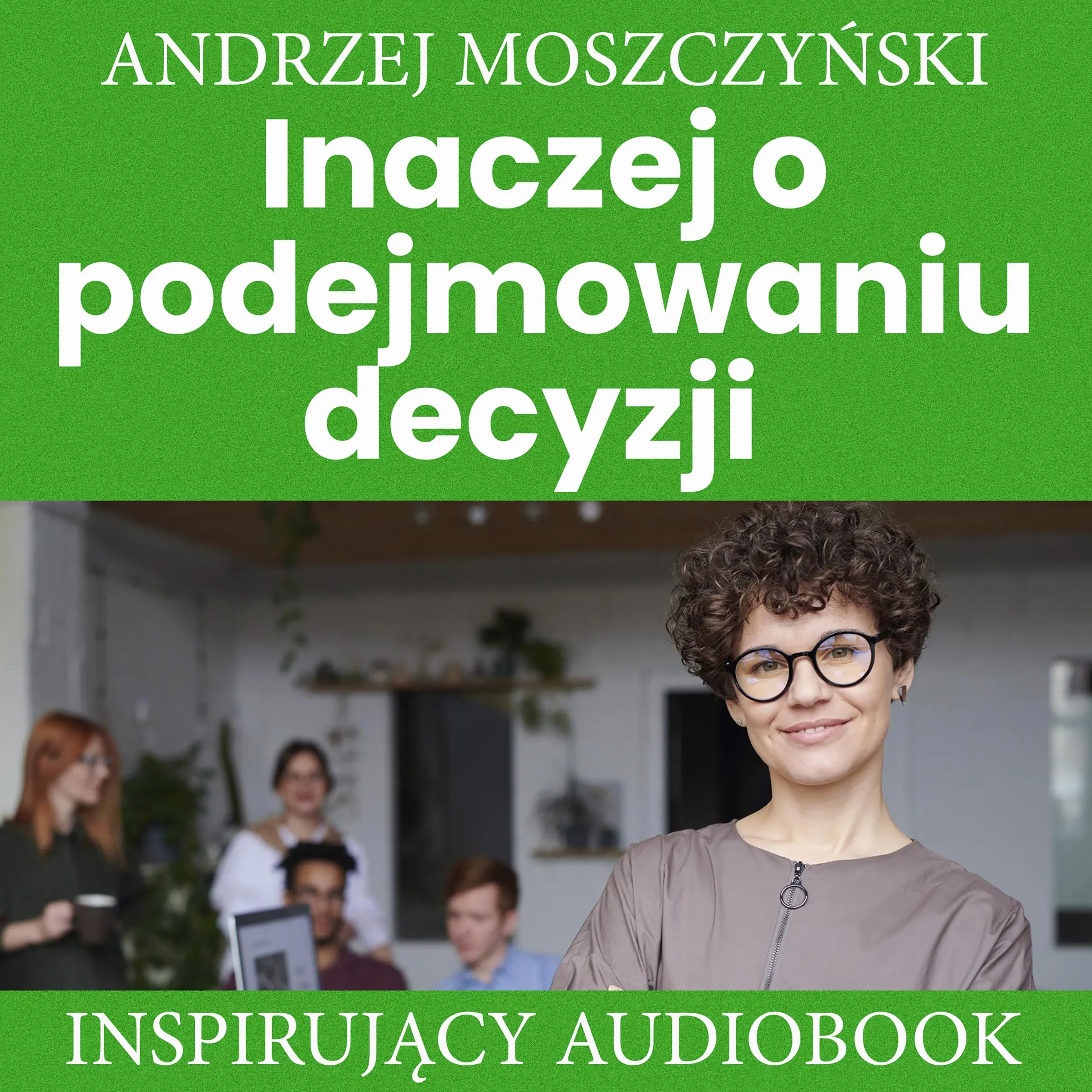 Inaczej o podejmowaniu decyzji by Andrzej Moszczyński Audiobook