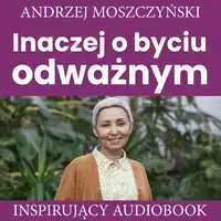 Inaczej o byciu odważnym Audiobook by Andrzej Moszczyński