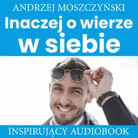 Inaczej o wierze w siebie Audiobook by Andrzej Moszczyński