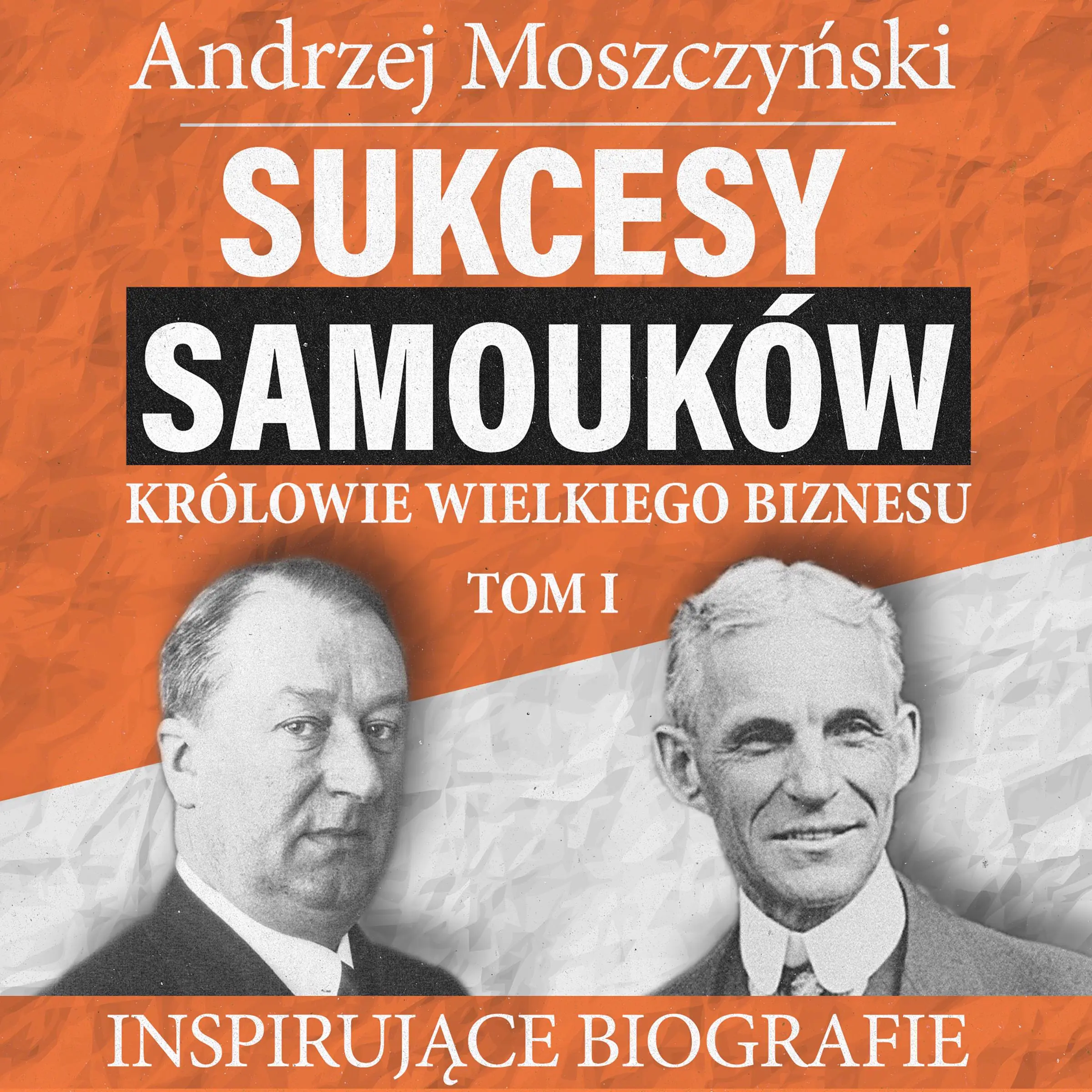 Sukcesy samouków - Królowie wielkiego biznesu. Tom 1 by Andrzej Moszczyński Audiobook