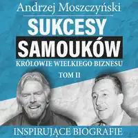 Sukcesy samouków - Królowie wielkiego biznesu. Tom 2 Audiobook by Andrzej Moszczyński