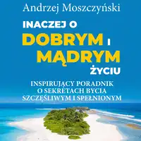 Inaczej o dobrym i mądrym życiu. Audiobook by Andrzej Moszczyński