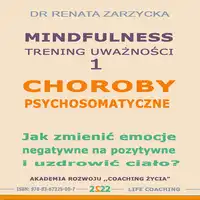 Choroby psychosomatyczne. Jak zmienic emocje negatywne na pozytywne i uzdrowic cialo? Audiobook by Dr. Renata Zarzycka