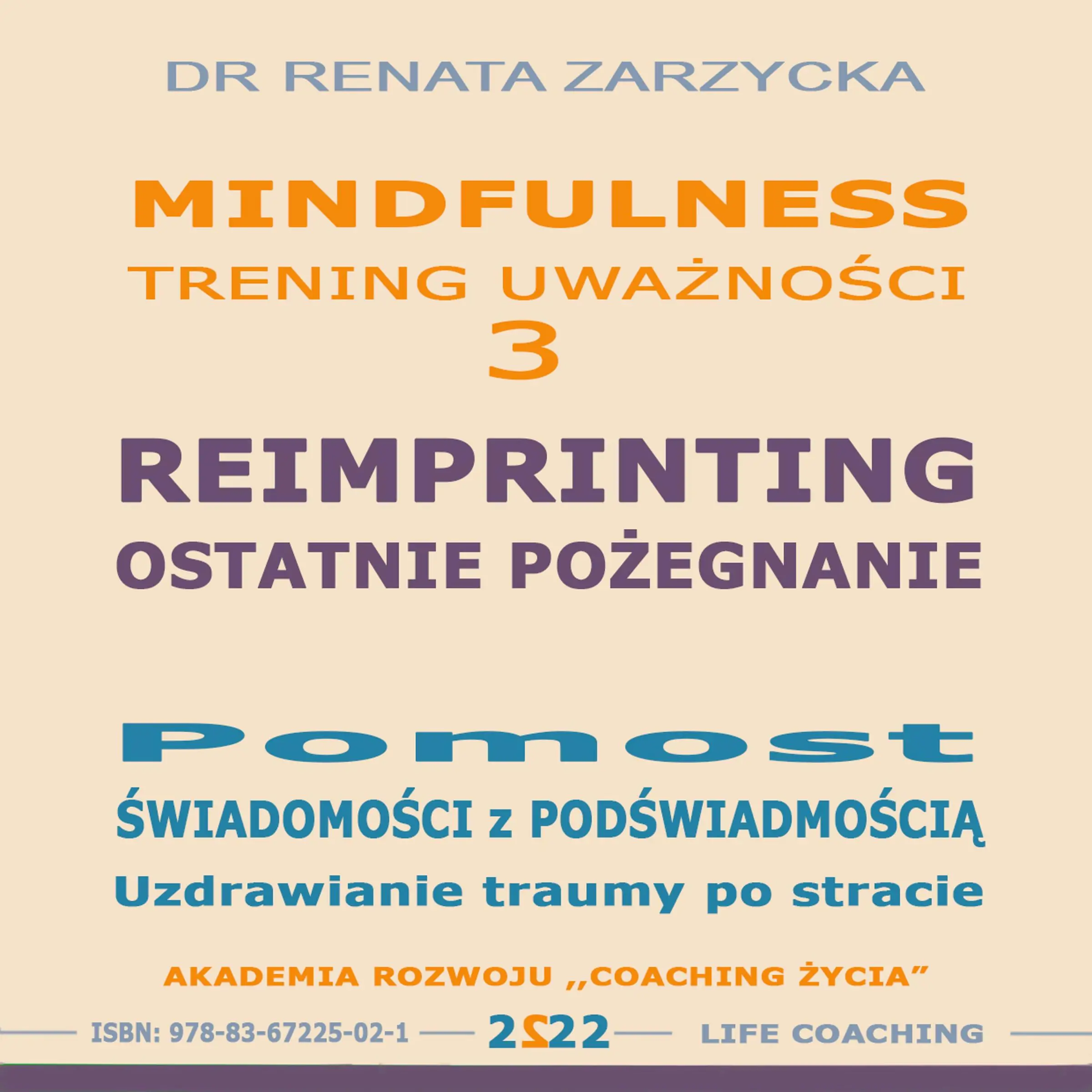 Reimprinting. Ostatnie pozegnanie. Pomost swiadomosci z podswiadomoscia. Uzdrawianie traumy po stracie by dr Renata Zarzycka