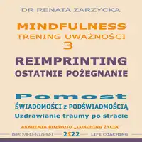 Reimprinting. Ostatnie pozegnanie. Pomost swiadomosci z podswiadomoscia. Uzdrawianie traumy po stracie Audiobook by dr Renata Zarzycka