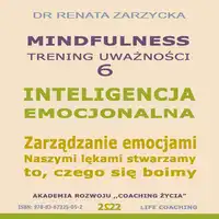 Inteligencja Emocjonalna. Zarzadzanie Emocjami. Naszymi lekami stwarzamy to, czego sie boimy Audiobook by dr Renata Zarzycka