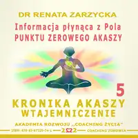 Informacja plynaca z Pola Punktu Zerowego Akaszy Audiobook by dr Renata Zarzycka