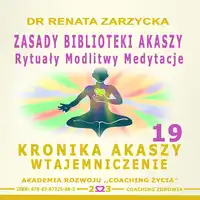 Zasady Biblioteki Akaszy. Rytualy Modlitwy Medytacje. Audiobook by Dr. Renata Zarzycka