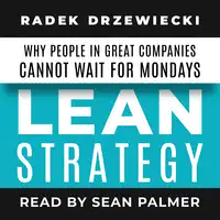 LEAN STRATEGY: Why people in great companies cannot wait for Mondays Audiobook by Radek Drzewiecki