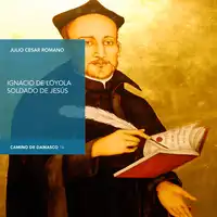 Ignacio de Loyola, soldado de Jesús Audiobook by Julio César Romano