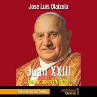 Juan XXIII, una vocación frustrada Audiobook by José Luis Olaizola