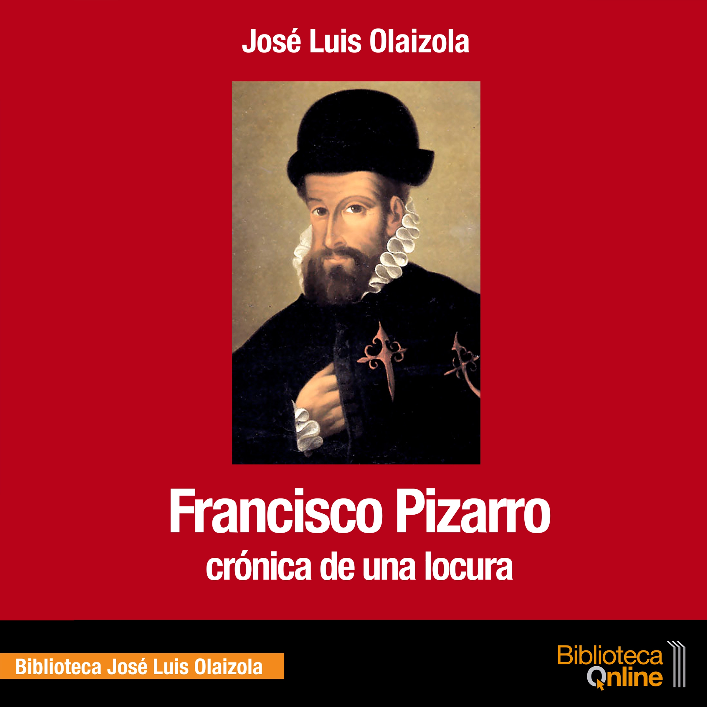 Francisco Pizarro. Crónica de una locura by José Luis Olaizola