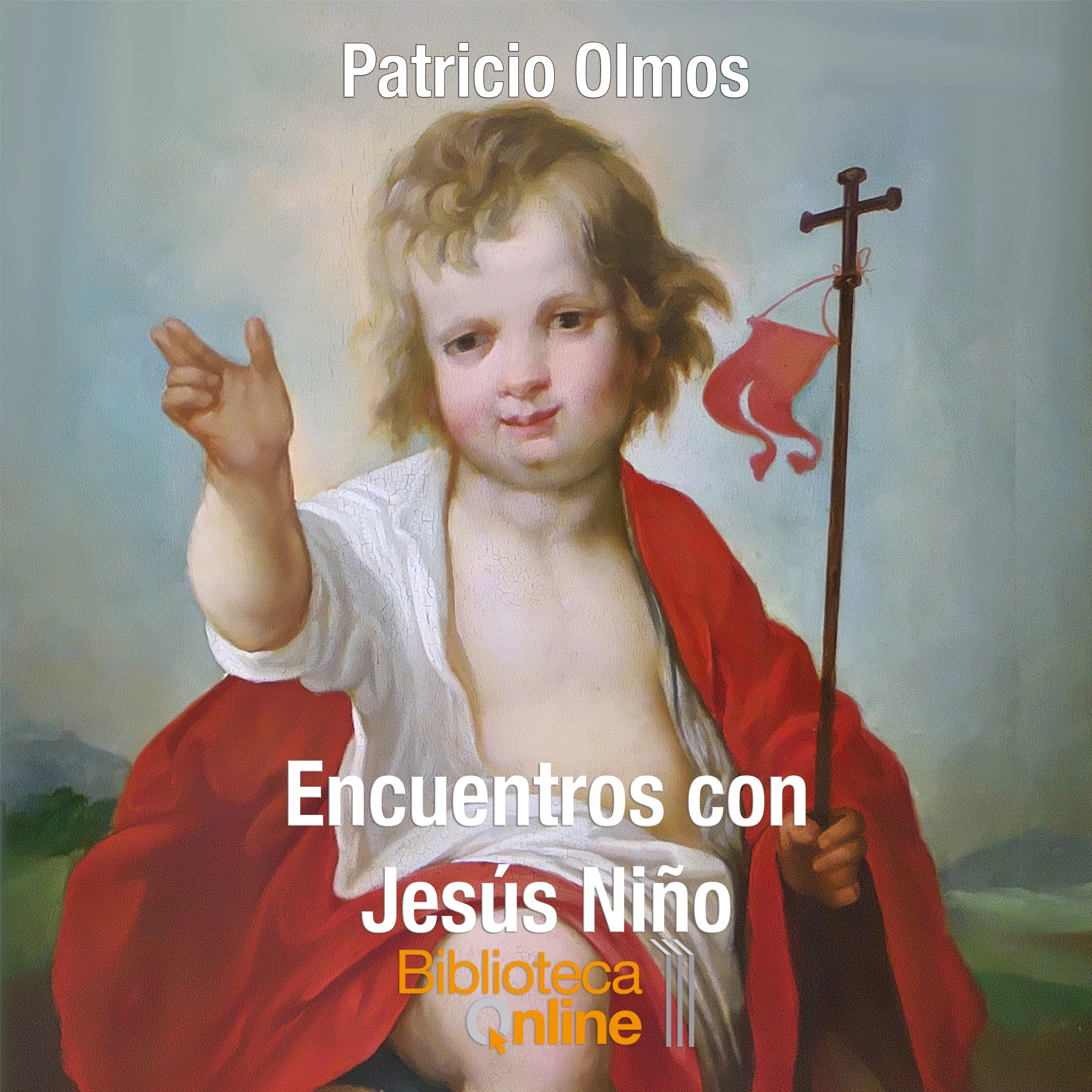 Encuentros con Jesús Niño by Patricio Olmos