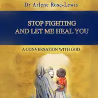 Stop Fighting And Let Me Heal You Audiobook by Dr Arlene Rose-Lewis