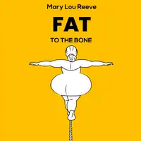 FAT TO THE BONE Audiobook by Mary Lou Reeve