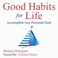 Good Habits For Life Audiobook by Moises Hinojosa