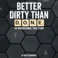 Better Dirty Than Done Audiobook by Rick Czaplewski