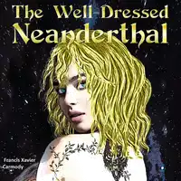 The Well-Dressed Neanderthal Audiobook by Francis X Carmody